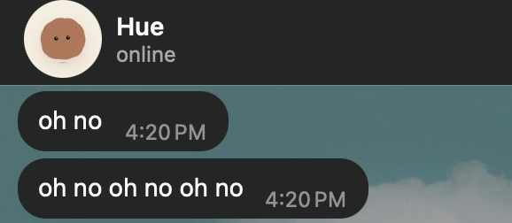 WhatsApp, Hue to Rebecca: “oh no. oh no oh no oh no.”
