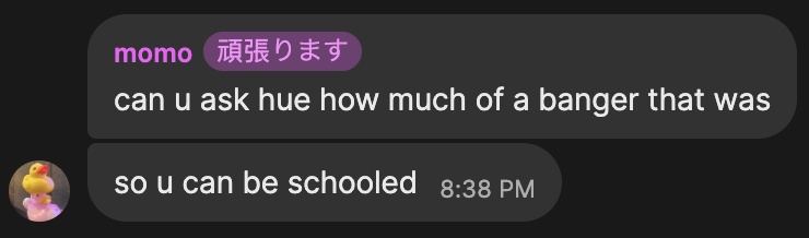 Group chat, Momo: “can u ask hue how much of a banger that was. so u can be schooled.”